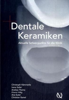 Dentale Keramiken: Aktuelle Schwerpunkte für die Klinik: Essential Facts for Cosmetics Dentists