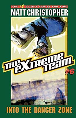 The Extreme Team: Into Danger Zone: Into the Danger Zone (The Extreme Team, 6, Band 6)