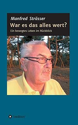 War es das alles wert?: Ein bewegtes Leben im Rückblick