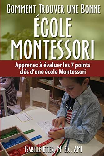 Comment Trouver une Bonne Ecole Montessori: Apprenez à évaluer les 7 points clés d'une école Montessori