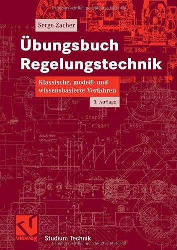 Übungsbuch Regelungstechnik: Klassische, modell- und wissensbasierte Verfahren (Studium Technik)