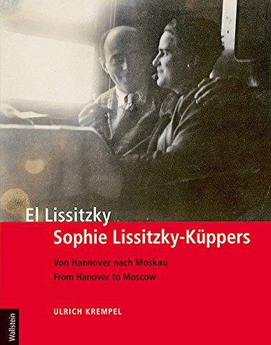 El Lissitzky - Sophie Lissitzky-Küppers: Von Hannover nach Moskau - From Hanover to Moscow