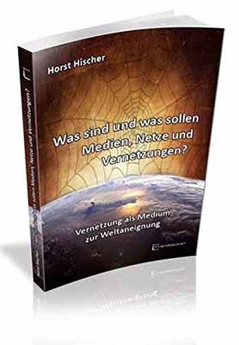 Was sind und was sollen Medien, Netze und Vernetzungen?: Vernetzung als Medium zur Weltaneignung