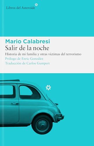 Salir de la noche: Historia de mi familia y de otras víctimas del terrorismo (Libros del Asteroide, Band 297)