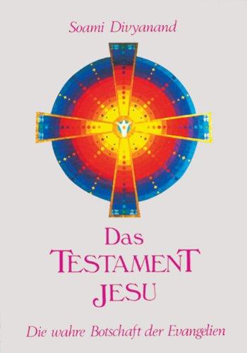 Das Testament Jesu: Die wahre Botschaft der Evangelien