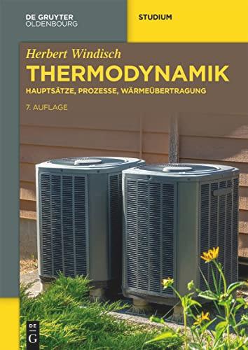 Thermodynamik: Hauptsätze, Prozesse, Wärmeübertragung (De Gruyter Studium)