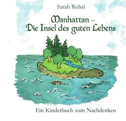 Manhattan - Die Insel des guten Lebens.: Ein Kinderbuch zum Nachdenken