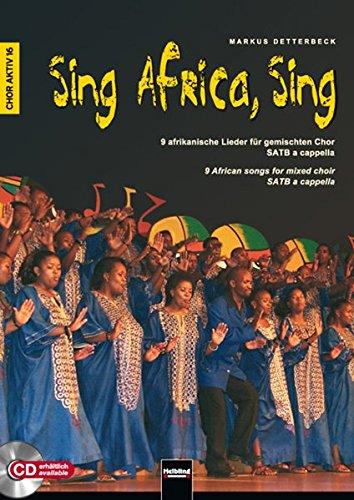 Sing Africa, Sing, Chorausgabe: 9 afrikanische Lieder für gemischten Chor SATB a cappella. 9 African songs for mixed choir SATB a cappella (Chor aktiv)