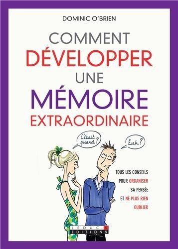 Comment développer une mémoire extraordinaire : tous les conseils pour organiser sa pensée et ne plus rien oublier