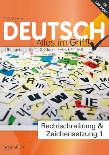 Deutsch - Alles im Griff! Rechtschreibung und Zeichensetzung 1: Übungsbuch für 1.-2. Klasse AHS, HS, NMS