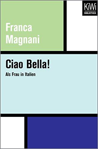 Ciao Bella!: Als Frau in Italien