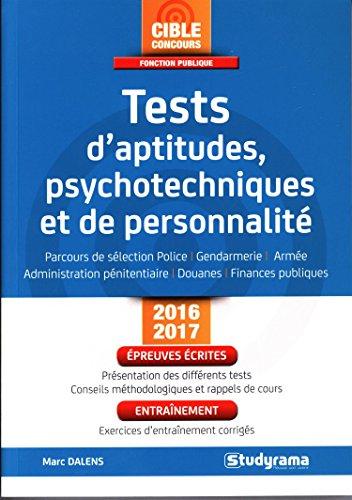 Tests d'aptitudes, psychotechniques et de personnalité : parcours de sélection police, gendarmerie, armée, administration pénitentiaire, douanes, finances publiques : concours 2016-2017