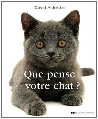 Que pense votre chat ? : à la découverte du langage secret des chats