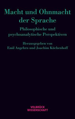 Macht und Ohnmacht der Sprache: Philosophische und psychoanalytische Perspektiven