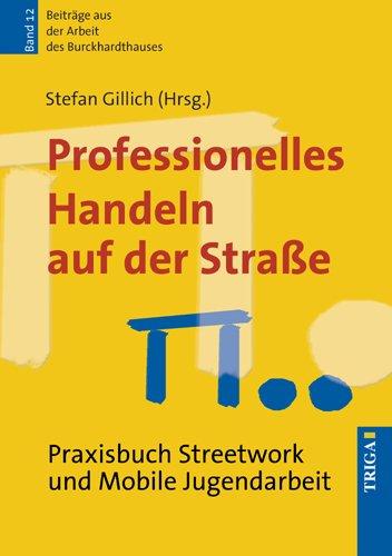 Professionelles Handeln auf der Straße  Praxisbuch Streetwork und Mobile Jugendarbeit