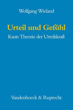 Urteil und Gefühl. Kants Theorie der Urteilskraft