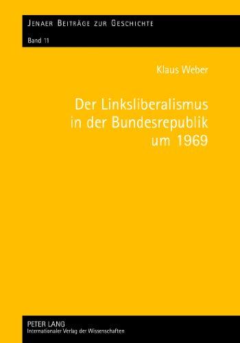 Der Linksliberalismus in der Bundesrepublik um 1969: Konjunktur und Profile (Jenaer Beiträge zur Geschichte)