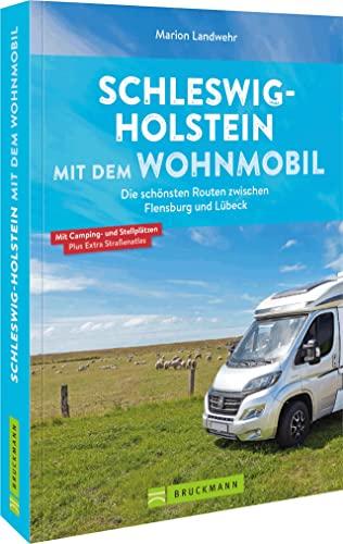 Wohnmobilführer – Schleswig-Holstein mit dem Wohnmobil: Die schönsten Routen zwischen Flensburg und Lübeck inkl. Kartenatlas, Streckenleisten und Übersichtskarten für optimale Orientierung