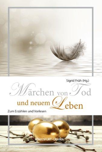 Märchen von Tod und neuem Leben: Zum Erzählen und Vorlesen