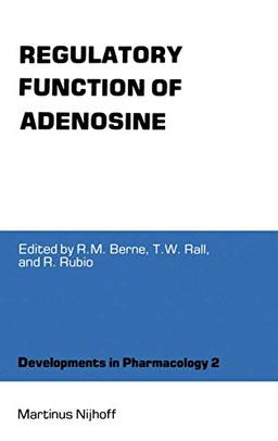 Regulatory Function of Adenosine: Proceedings of the International Symposium on Adenosine, Charlottesville, Virginia, June 7–11,1982 (Developments in Pharmacology, 2, Band 2)