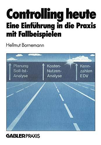 Controlling heute: Eine Einführung in die Praxis mit Fallbeispielen