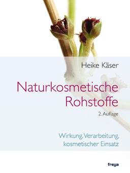 Naturkosmetische Rohstoffe: Wirkung, Verarbeitung, kosmetischer Einsatz