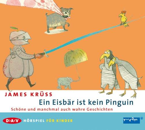 Ein Eisbär ist kein Pinguin: Schöne und manchmal auch wahre Geschichten