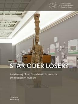 Star oder Loser?: Zum Making-of von Objektkarrieren in einem ethnologischen Museum (Bayerische Studien zur Museumsgeschichte, 5)