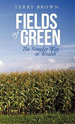 Fields of Green: The Simpler Way to Wealth