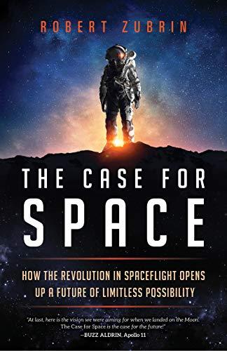 The Case for Space: How the Revolution in Spaceflight Opens Up a Future of Limitless Possibility