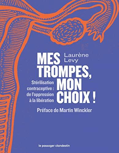 Mes trompes, mon choix ! : stérilisation contraceptive : de l'oppression à la libération