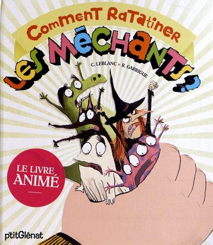 Comment ratatiner les méchants ? : le livre animé