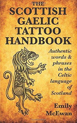 The Scottish Gaelic Tattoo Handbook: Authentic Words and Phrases in the Celtic Language of Scotland