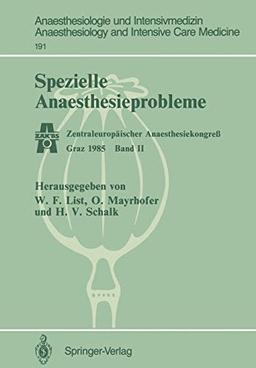 Spezielle Anaesthesieprobleme: Zentraleuropäischer Anaesthesiekongreß Graz 1985 Band II (Anaesthesiologie und Intensivmedizin Anaesthesiology and Intensive Care Medicine, 191, Band 191)