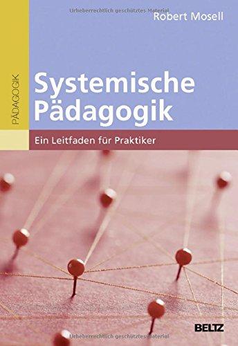 Systemische Pädagogik: Ein Leitfaden für Praktiker