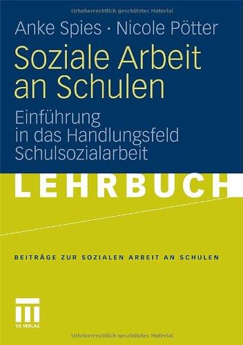 Soziale Arbeit an Schulen: Einführung in das Handlungsfeld Schulsozialarbeit (Beiträge zur Sozialen Arbeit an Schulen)