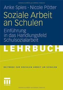 Soziale Arbeit an Schulen: Einführung in das Handlungsfeld Schulsozialarbeit (Beiträge zur Sozialen Arbeit an Schulen)