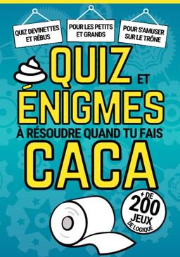 Quiz et énigmes quand tu fais Caca: Quiz énigmes casse-têtes jeux et devinettes à résoudre aux toilettes / Cahier d’activités pour tous les âges pour se divertir pendant la grosse commission