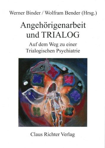 Angehörigenarbeit und Trialog: Auf dem Wege zu einer Trialogischen Psychiatrie