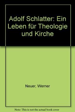 Adolf Schlatter: Ein Leben für Theologie und Kirche