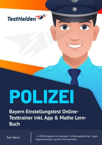 Polizei Bayern Einstellungstest Online-Testtrainer inkl. App & Mathe Lern-Buch I + 4.500 Aufgaben mit Lösungen I Erfahrungsberichte I Logik, Allgemeinwissen, Sprache, Konzentration