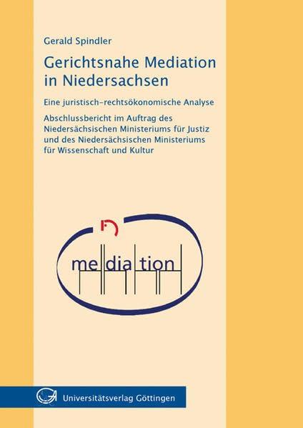 Gerichtsnahe Mediation in Niedersachsen: Abschlussbericht im Auftrag des Niedersächsischen Ministeriums für Justiz und des Niedersächsischen Ministeriums für Wissenschaft und Kultur