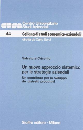 Un nuovo approccio sistemico per le strategie aziendali. Un contributo per lo sviluppo dei distretti produttivi (Centro universitario studi aziendali)