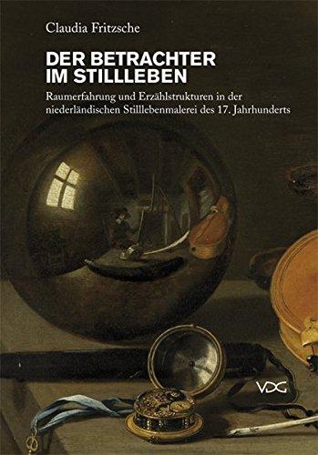 Der Betrachter im Stillleben: Raumerfahrung und Erzählstrukturen in der niederländischen Stilllebenmalerei des 17. Jahrhunderts