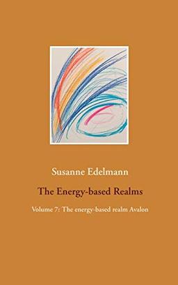 The Energy-based Realms: Volume 7: The energy-based realm Avalon