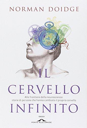 Il cervello infinito. Alle frontiere della neuroscienza: storie di persone che hanno cambiato il proprio cervello