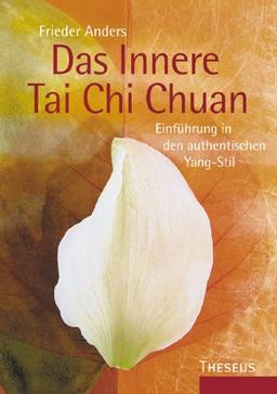 Das Innere Tai Chi Chuan: Einführung in den authentischen Yang-Stil