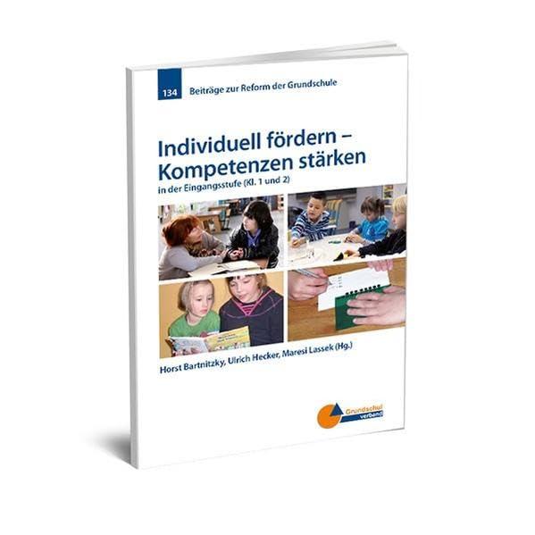 Individuell fördern - Kompetenzen stärken: in der Eingangsstufe (Kl. 1 und 2) (Beiträge zur Reform der Grundschule)