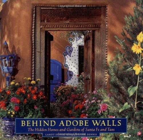 Behind Adobe Walls: The Hidden Homes and Gardens of Santa Fe and Taos