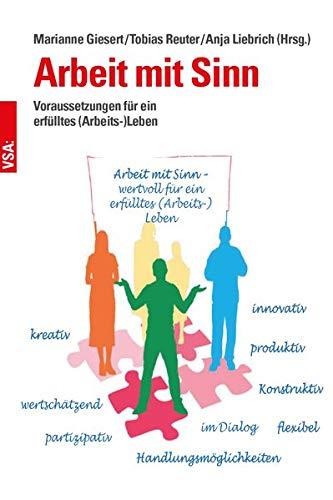 Arbeit mit Sinn: Für ein erfülltes (Arbeits-)Leben: Voraussetzungen für ein erfülltes (Arbeits-)Leben